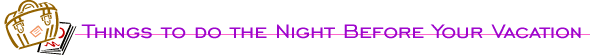Things to do The Night Before Your Vacation